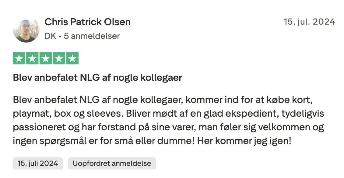 chris 5 stjerner: "Blev anbefalet NLG af nogle kollegaer, kommer ind for at købe kort, playmat, box og sleeves. Bliver mødt af en glad ekspedient, tydeligvis passioneret og har forstand på sine varer, man føler sig velkommen og ingen spørgsmål er for små eller dumme! Her kommer jeg igen!"
