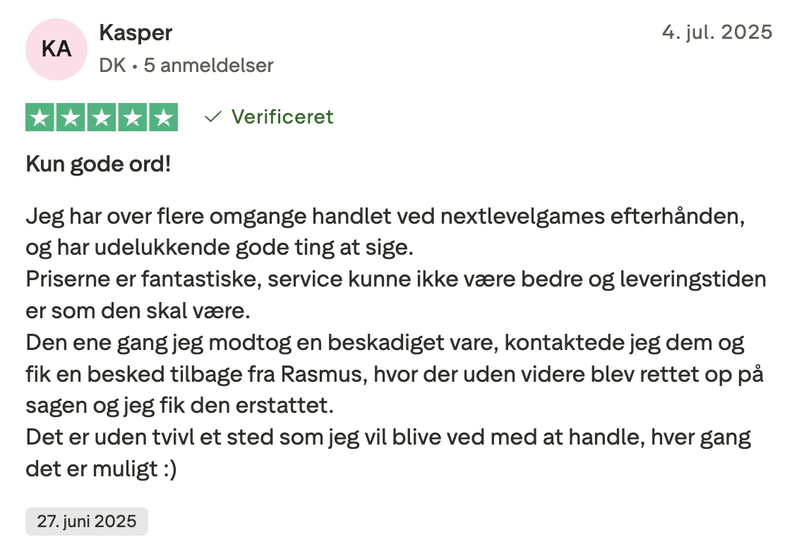 kasper 5 stjerner: "Kun gode ord! Jeg har over flere omgange handlet ved nextlevelgames efterhånden, og har udelukkende gode ting at sige. Priserne er fantastiske, service kunne ikke være bedre og leveringstiden er som den skal være. Den ene gang jeg modtog en beskadiget vare, kontaktede jeg dem og fik en besked tilbage fra Rasmus, hvor der uden videre blev rettet op på sagen og jeg fik den erstattet. Det er uden tvivl et sted som jeg vil blive ved med at handle, hver gang det er muligt :)"